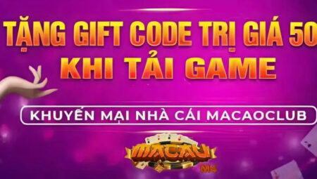 Macao Club Giftcode: Săn mã khuyến mãi độc quyền siêu khủng