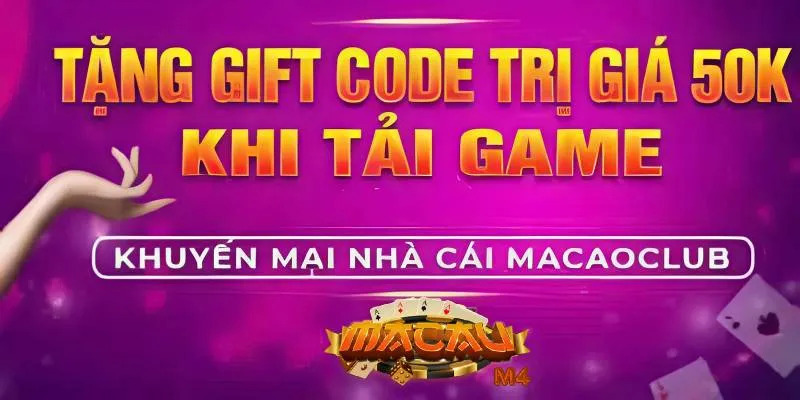 Chi tiết chương trình khuyến mãi Macao Club Giftcode